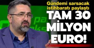 Gündemi sarsacak istihbaratı verdi! Tam 30 milyon euro